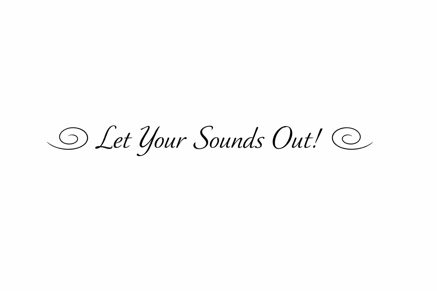 Let your Sounds Out!